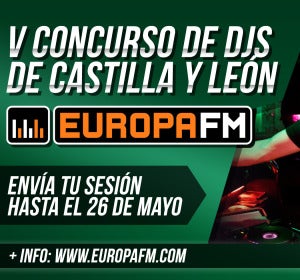 V Concurso de DJs de Europa FM Castilla y León V Concurso de DJs de Europa FM Castilla y León