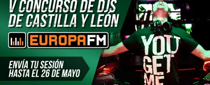 V Concurso de DJs de Europa FM Castilla y León V Concurso de DJs de Europa FM Castilla y León
