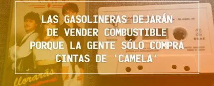 El Mundo Today - Las gasolineras dejarán de vender combustible porque la gente sólo compra cintas de 'Camela' - We Sound El Mundo Today - Las gasolineras dejarán de vender combustible porque la gente sólo compra cintas de 'Camela' - We Sound