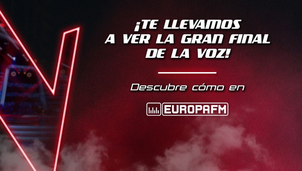 Europa FM te lleva a La Final de La Voz