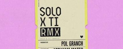 La portada de &#39;Solo X ti Remix&#39; con Pol Granch y Abraham Mateo