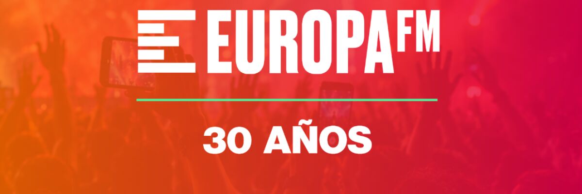 Europa FM celebra sus 30 años con una gran fiesta