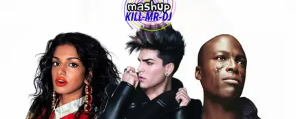 Mashup: Adam Lambert vs Seal vs Mia Mashup: Adam Lambert vs Seal vs Mia