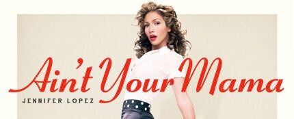 Ain&#39;t Your Mama, de Jennifer Lopez