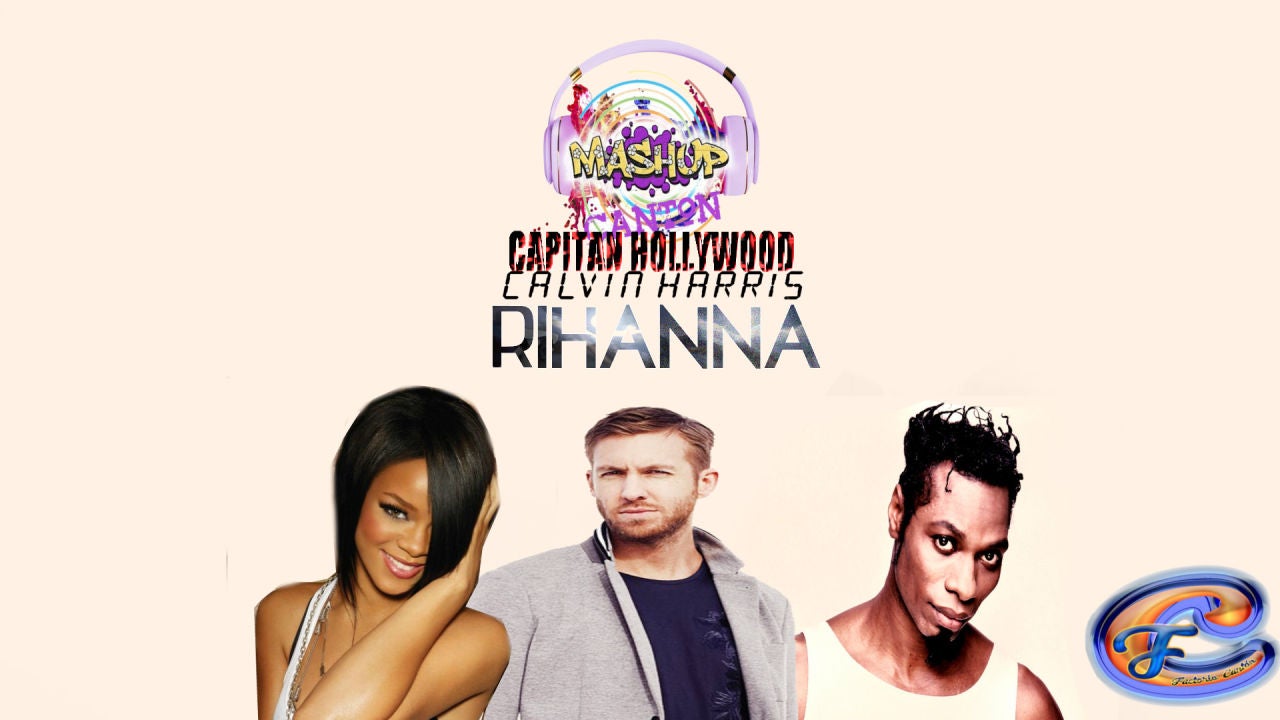 Mashup: Rihanna & Calvin Harris VS Capitan Hollywood