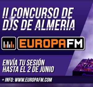 II Concurso de DJs de Europa FM Almería II Concurso de DJs de Europa FM Almería
