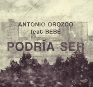 Antonio Orozco y Bebe se juntan para hacer 'Podría Ser' Antonio Orozco y Bebe se juntan para hacer 'Podría Ser'