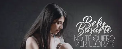 Bely Basarte presenta 'No te quiero ver llorar' Bely Basarte presenta 'No te quiero ver llorar'