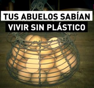 Tus abuelos sabían vivir sin plástico: un mundo sin él es posible Tus abuelos sabían vivir sin plástico: un mundo sin él es posible