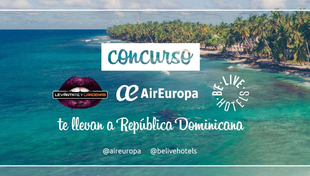 Levántate y Cárdenas, Air Europa y Be Live Hoteles te llevan a República Dominicana