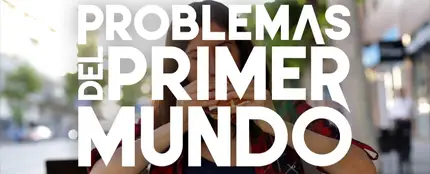 Problemas del primer mundo Problemas del primer mundo