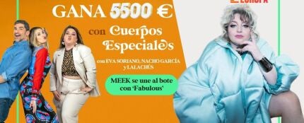 ¡Gana 5.500 euros con 'Cuerpos especiales'! MEEK se une al bote con 'Fabulous' ¡Gana 5.500 euros con 'Cuerpos especiales'! MEEK se une al bote con 'Fabulous'
